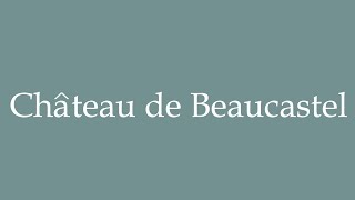 How to Pronounce Château de Beaucastel Beaucastel Castle Correctly in French [upl. by Celinda824]