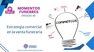 46 EP Estrategia comercial en la venta funeraria [upl. by Ennobe]