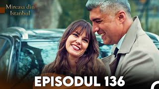 Mireasa Din Istanbul Episodul 136 [upl. by Lynsey]