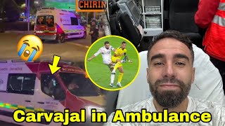 🔥Dani Carvajal Serious😭Carvajal in an Ambulance to Hospital for surgery ✅Carvajal message to fans [upl. by Drida519]