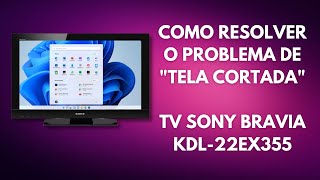 COMO RESOLVER O PROBLEMA DE TELA CORTADA OVERSCAN  TV SONY BRAVIA  KDL22EX355 [upl. by Iaras]