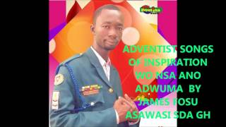 WO NSA ANO ADWUMA BY JAMES FOSU [upl. by Annatnas253]