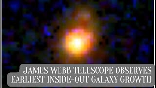 James Webb Telescope Observes Earliest insideout Galaxy Growth [upl. by Efram]