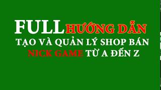 FULL  Hướng Dẫn Tạo Shop Bán Nick Game và Cách Quản Trị Shop Acc từ AZ [upl. by Denna]