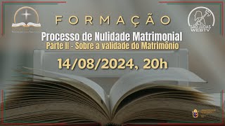 FORMAÃ‡ÃƒO  PROCESSO DE NULIDADE MATRIMONIAL  PARTE II SOBRE A VALIDADE DO MATRIMÃ”NIO [upl. by Shore220]