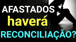 AFASTADOS HAVERÁ RECONCILIAÇÃO [upl. by Ahsienaj]