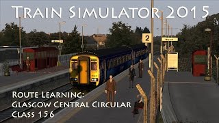 Train Simulator 2015  Route Learning Glasgow Central Circular Class 156 [upl. by Quint]