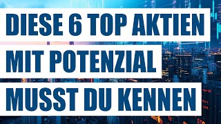 Diese 6 top Aktien mit Potenzial musst du kennen  Solide Wachstumsaktien  Starke GrowthAktien [upl. by Aretak]