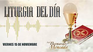 Liturgia  Viernes 15 de Noviembre  PadreBernardoMoncada [upl. by Nich]