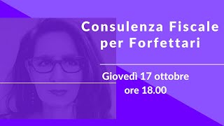 Consulenza Fiscale per Forfettari • giovedì 17 ottobre ore 1800 [upl. by Prince240]