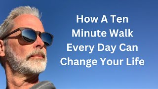 How A Daily Ten Minute Walk Could Change Your Life [upl. by Nosnarb]