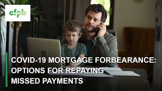 COVID19 Mortgage Forbearance Options for repaying missed payments – consumerfinancegov [upl. by Neeluj]