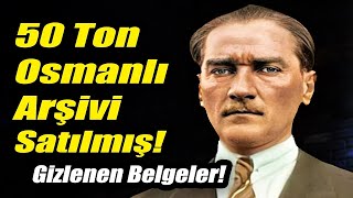 BULGARİSTANA SATILAN 50 TON OSMANLI ARŞİVİ PERDE ARKASI ATATÜRK DEVRİ GERÇEKLERİ BELGELERLE [upl. by Nnylarat439]