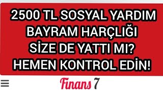 2500 TL SOSYAL YARDIM BAYRAM HARÇLIĞI SİZE DE YATTI MI HEMEN KONTROL EDİN [upl. by Valoniah]