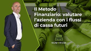 Il Metodo Finanziario valutare l’azienda con i flussi di cassa futuri [upl. by Leihcim]