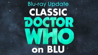 Bluray Update  Classic Doctor Who on Blu [upl. by Atirehc]