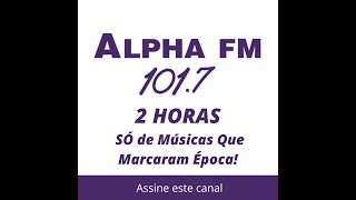 Alpha FM Só as Melhores Volume II [upl. by Adnilra]