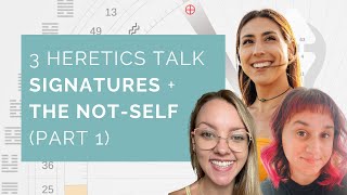 3 Heretics Talk Signatures  The NotSelf Part 1 [upl. by Tasiana]