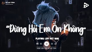 Giá Như Đời Làm Gì Có Giá Như Lofi  Đừng Hỏi Em Ổn Không Lofi  Em Thương Anh Nhiều Lắm TikTok [upl. by Appel]