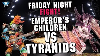 Friday Night Fight Club  Tyranids vs Emperors Children [upl. by Kudva75]