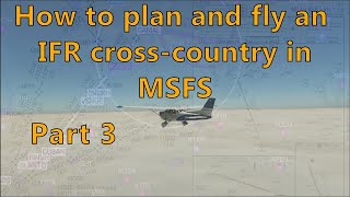 MSFS  How to plan and fly an IFR cross country part 3 [upl. by Silliw]