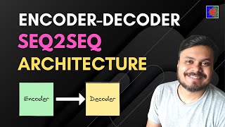 Encoder Decoder  SequencetoSequence Architecture  Deep Learning  CampusX [upl. by Sitruc]