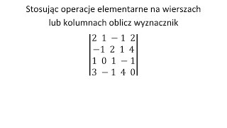 Wyznacznik macierzy cz5 Oblicz wyznacznik stosując operacje elementarne na wierszach i kolumnach [upl. by Kelsy971]