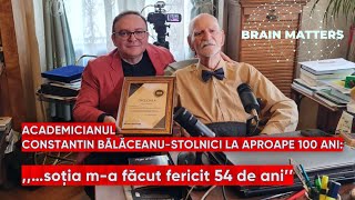 ACAD CONSTANTIN BĂLĂCEANUSTOLNICI LA APROAPE 100 DE ANI  BRAIN MATTERS cu Cornel Dărvășan [upl. by Nored]