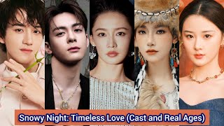 Snowy Night Timeless Love 2024  Cast and Real Ages  Li Qin，Zeng Shun Xi，Wang Hong Yi， [upl. by Sharman925]