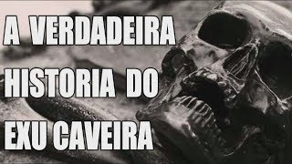 A VERDADEIRA HISTORIA DO EXU CAVEIRA [upl. by Lainey273]