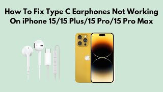 How To Fix Type C Earphones Not Working On iPhone 1515 Plus15 Pro15 Pro Max [upl. by Horst642]