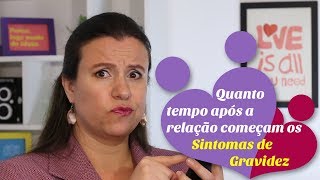 SINTOMAS DE GRAVIDEZ  APÓS A RELAÇÃO quanto tempo demora para aparecerem os sintomas [upl. by Post]