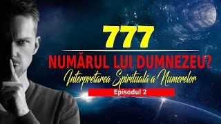 777  NUMĂRUL LUI DUMNEZEU SAU  INTERPRETAREA SPIRITUALĂ A NUMERELOR  Episodul 3 [upl. by Lenra]