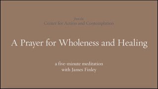 A Prayer for Wholeness amp Healing  5Minute Meditation with James Finely [upl. by Nnalyrehc384]