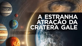 CiênciaCasts A estranha atração da cratera Gale [upl. by Seaton995]