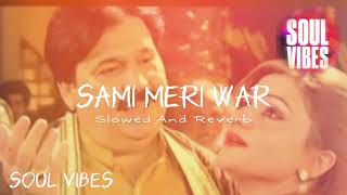 Sami Meri War  Shafaullah Khan Rokhri  Slowed And Reverb 😍  Soul Vibes [upl. by Aduhey418]