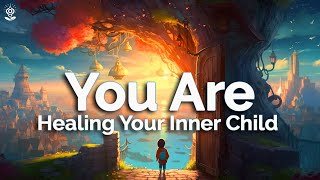 You Are Affirmations Heal Your Inner Child While You Sleep Deep Healing Powerful Reprogramming [upl. by Enelyk]