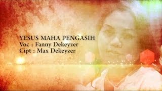 Fanny Dekeyzer  YESUS MAHA PENGASIH [upl. by Tsiuqram]