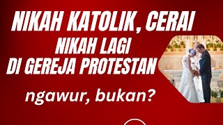 FAKTA Nikah Katolik Cerai Sipil Lalu Nikah Lagi di Gereja Protestan ngawur bukan [upl. by Alguire]