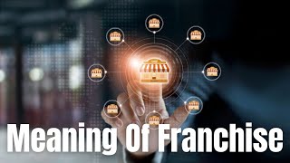 Meaning Of Franchise  Definition of Franchise and What Is Franchise [upl. by Neeka]