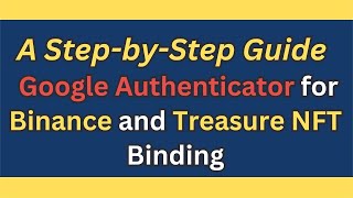 A StepbyStep Guide to Setting Up Google Authenticator for Binance and Treasure NFT Binding [upl. by Balfour73]