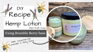 DIY Recipe  Hemp Lotion w Essential Oils using Bramble Berry base  Ellen Ruth Soap [upl. by Hauhsoj]