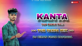 KANTA TOP REMIX NO1☆TUR TARPA MIX☆ DJ KIRAN FROM KAPRADA 💻 [upl. by Yklam]