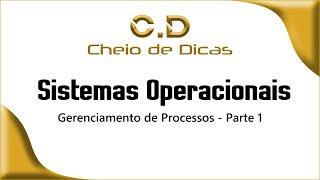 SISTEMAS OPERACIONAIS  Gerenciamento de Processo  Parte 1 [upl. by Vitale]