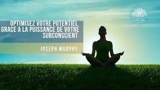 Optimisez votre Potentiel grace a la Puissance de Votre Subconscient  Joseph Murphy [upl. by Behrens388]