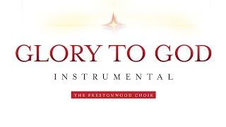 Glory To God  Instrumental The Prestonwood Choir [upl. by Nhguavaj]