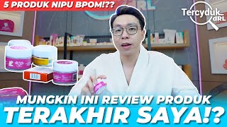 MUNGKIN INI REVIEW TERAKHIR SAYA 5 PRODUK INI NIPU BPOM  TERCYDUK [upl. by Mariandi]