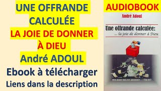 36 UNE OFFRANDE CALCULÉE LA JOIE DE DONNER À DIEU André ADOUL [upl. by Bigg]