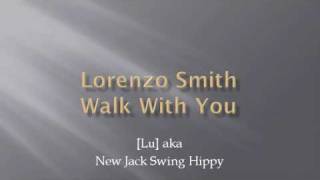 Lorenzo Smith  Walk With You [upl. by Alina]