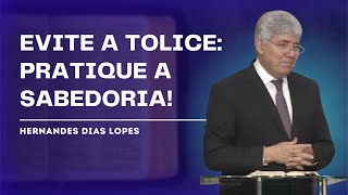 Como a Sabedoria Pode Transformar Suas Decisões  Hernandes Dias Lopes [upl. by Nnaynaffit]